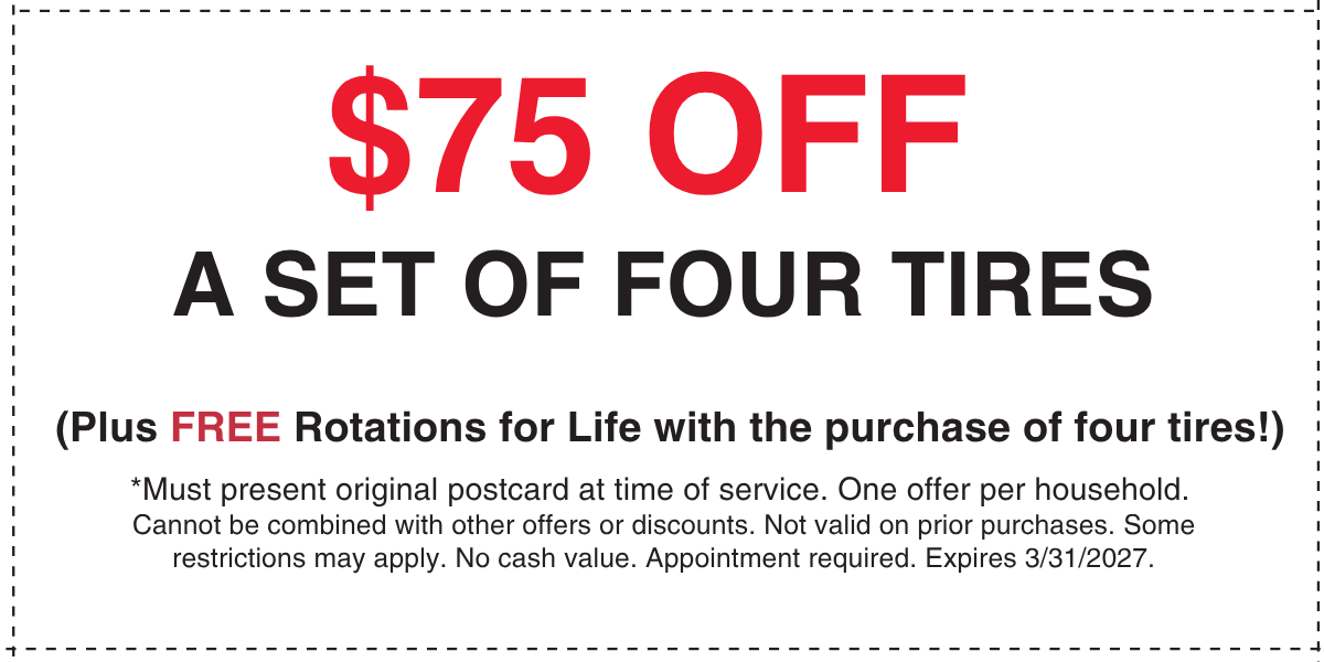 $75 off a set of four tires, plus free rotations for life with the purchase of four tires. Expires March 31, 2027.